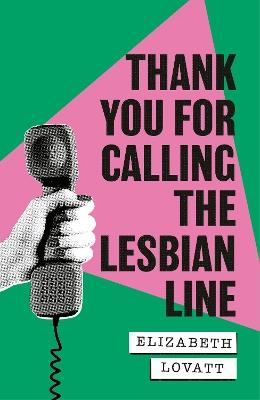 Thank You For Calling the Lesbian Line: A Hidden History of Queer Women - Elizabeth Lovatt - cover