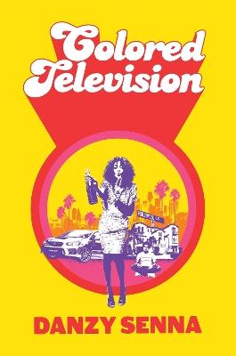 Colored Television: Winner of the Anisfield-Wolf Book Award 2025 - Danzy Senna - cover