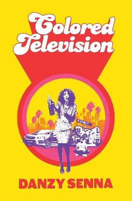 Colored Television: Winner of the Anisfield-Wolf Book Award 2025 - Danzy Senna - cover