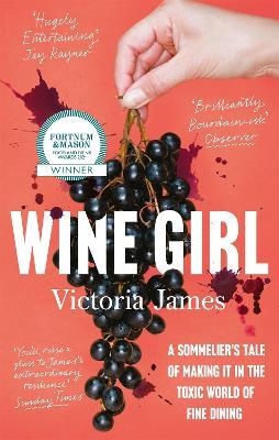Wine Girl: A sommelier's tale of making it in the toxic world of fine dining - Victoria James - cover