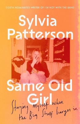 Same Old Girl: Staying alive, staying sane, staying myself - Sylvia Patterson - cover