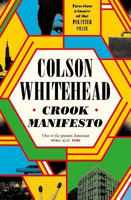 Crook Manifesto: ‘Fast, fun, ribald’ Sunday Times - Colson Whitehead - cover