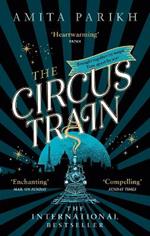 The Circus Train: The magical international bestseller about love, loss and survival in wartime Europe