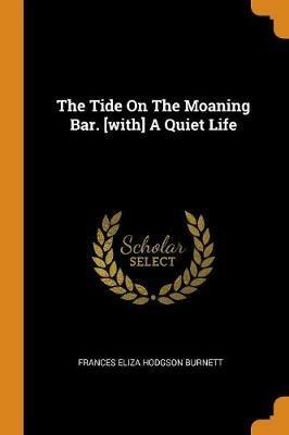 The Tide on the Moaning Bar. [with] a Quiet Life - cover