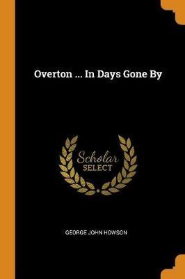 Overton ... in Days Gone by - George John Howson - cover