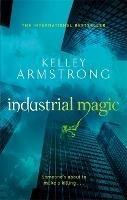 Industrial Magic: Book 4 in the Women of the Otherworld Series - Kelley Armstrong - cover