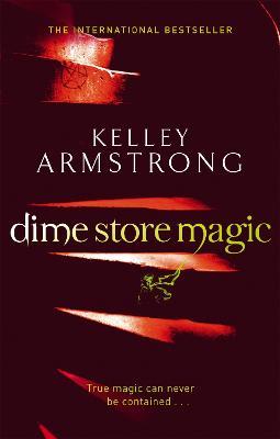 Dime Store Magic: Book 3 in the Women of the Otherworld Series - Kelley Armstrong - cover