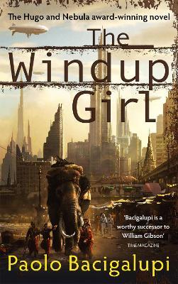 The Windup Girl: Winner of Five Major SF Awards - Paolo Bacigalupi,Paolo Bacigalupi - cover