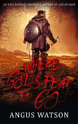 Where Gods Fear to Go: Book 3 of the West of West Trilogy - Angus Watson - cover