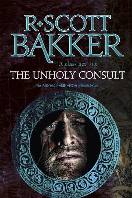 The Unholy Consult: Book 4 of the Aspect-Emperor - R. Scott Bakker - cover