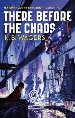 There Before the Chaos: The Farian War, Book 1 - K. B. Wagers - cover