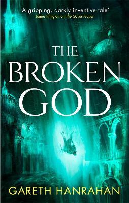 The Broken God: Book Three of the Black Iron Legacy - Gareth Hanrahan - cover