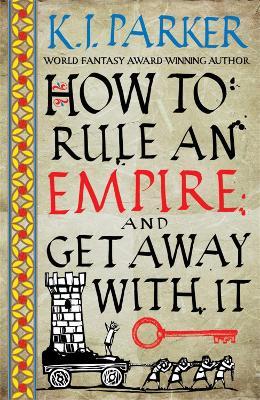 How To Rule An Empire and Get Away With It: The Siege, Book 2 - K. J. Parker - cover