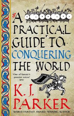 A Practical Guide to Conquering the World: The Siege, Book 3 - K. J. Parker - cover