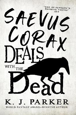 Saevus Corax Deals with the Dead: Corax Book 1 - K. J. Parker - cover