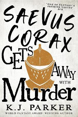 Saevus Corax Gets Away With Murder: Corax Book Three - K. J. Parker - cover
