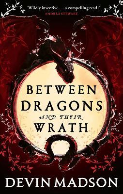 Between Dragons and Their Wrath - Devin Madson - cover
