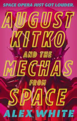 August Kitko and the Mechas from Space: Starmetal Symphony, Book 1 - Alex White - cover