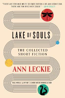 Lake of Souls: The Collected Short Fiction - Ann Leckie - cover