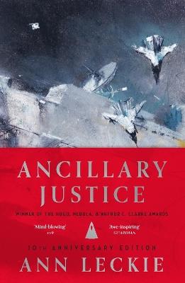 Ancillary Justice: THE HUGO, NEBULA AND ARTHUR C. CLARKE AWARD WINNER - Ann Leckie - cover