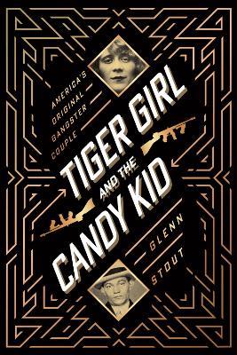 Tiger Girl and the Candy Kid: America's Original Gangster Couple - Glenn Stout - cover