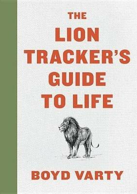 The Lion Tracker's Guide to Life - Boyd Varty - cover
