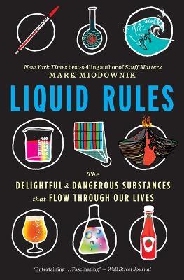 Liquid Rules: The Delightful and Dangerous Substances That Flow Through Our Lives - Mark Miodownik - cover