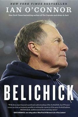 Belichick: The Making of the Greatest Football Coach of All Time - Ian O'Connor - cover