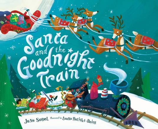 Santa and the Goodnight Train - June Sobel,Laura Huliska-Beith - ebook