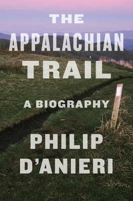 The Appalachian Trail: A Biography - Philip D'Anieri - cover