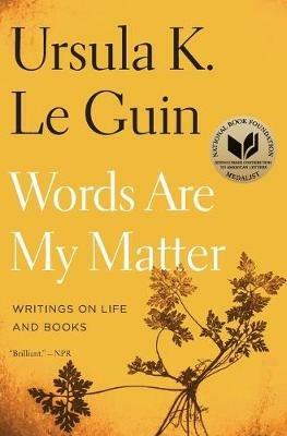 Words Are My Matter: Writings on Life and Books - Ursula K Le Guin - cover