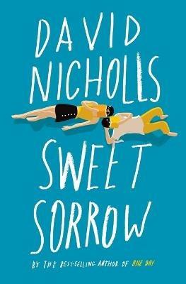 Sweet Sorrow: The Long-Awaited New Novel from the Best-Selling Author of One Day - David Nicholls - cover
