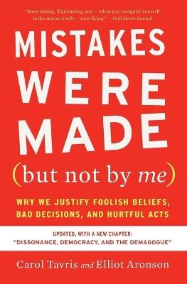Mistakes Were Made (But Not by Me) Third Edition: Why We Justify Foolish Beliefs, Bad Decisions, and Hurtful Acts - Carol Tavris,Elliot Aronson - cover
