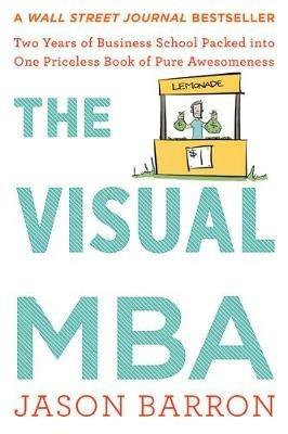The Visual MBA: Two Years of Business School Packed Into One Priceless Book of Pure Awesomeness - Jason Barron - cover