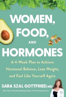 Women, Food, and Hormones: A 4-Week Plan to Achieve Hormonal Balance, Lose Weight, and Feel Like Yourself Again - Sara Gottfried - cover