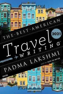 Best American Travel Writing 2021 - Padma Lakshmi,Jason Wilson - cover