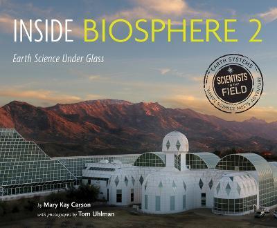 Inside Biosphere 2: Earth Science Under Glass - Mary Kay Carson - cover