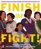 Finish the Fight! The Brave and Revolutionary Women Who Fought for the Right to Vote - Veronica Chambers,The Staff of the New York Times - cover