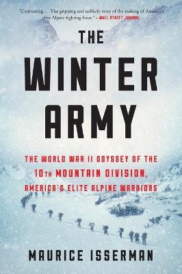 The Winter Army: The World War II Odyssey of the 10th Mountain Division, America's Elite Alpine Warriors - Maurice Isserman - cover