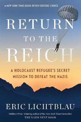 Return To The Reich: A Holocaust Refugee's Secret Mission to Defeat the Nazis - Eric Lichtblau - cover