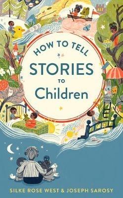 How to Tell Stories to Children - Joseph Sarosy,Silke Rose West - cover