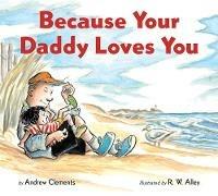 Because Your Daddy Loves You Board Book - Andrew Clements - cover