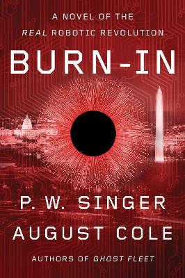 Burn-In: A Novel of the Real Robotic Revolution - P. W. Singer,August Cole - cover