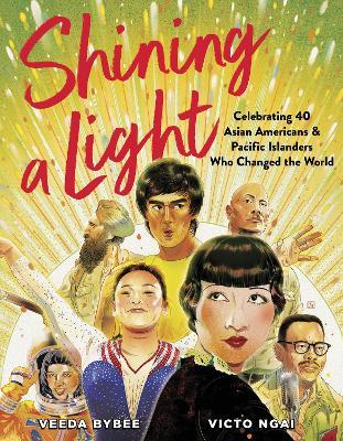 Shining a Light: Celebrating 40 Asian Americans and Pacific Islanders Who Changed the World - Veeda Bybee - cover