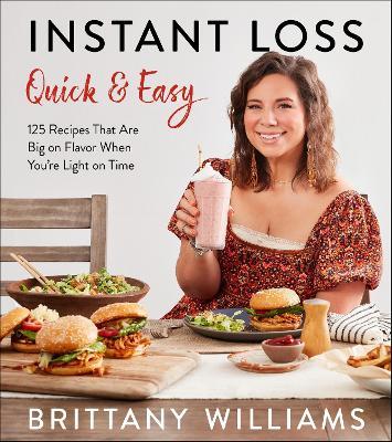 Instant Loss Quick and Easy: 125 Recipes That Are Big on Flavor When You're Light on Time - Brittany Williams - cover