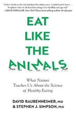 Eat Like the Animals: What Nature Teaches Us about the Science of Healthy Eating
