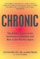 Chronic: The Hidden Cause of the Autoimmune Epidemic and How to Get Healthy Again