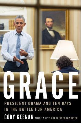 Grace: President Obama and Ten Days in the Battle for America - Cody Keenan - cover