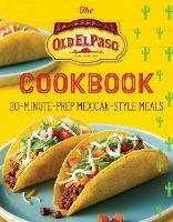 The Old El Paso Cookbook: 20-Minute-Prep Mexican-Style Meals - Old El Paso - cover