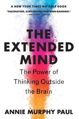 The Extended Mind: The Power of Thinking Outside the Brain - Annie Murphy Paul - cover